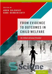 دانلود کتاب From Evidence to Outcomes in Child Welfare: An International Reader – از شواهد تا نتایج در رفاه کودکان:...