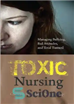 دانلود کتاب Toxic Nursing : Managing Bullying, Bad Attitudes, and Total Turmoil – پرستاری سمی: مدیریت قلدری، نگرش های بد،...