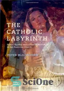 دانلود کتاب The Catholic Labyrinth: Power, Apathy, and a Passion for Reform in the American Church – هزارتوی کاتولیک: قدرت،...