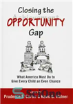 دانلود کتاب Closing the Opportunity Gap: What America Must Do to Give Every Child an Even Chance – بستن شکاف...