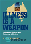 دانلود کتاب Illness Is a Weapon: Indigenous Identity and Enduring Afflictions – بیماری یک سلاح است: هویت بومی و مصائب...