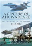 دانلود کتاب A CENTURY OF AIR WARFARE: The Changing Face of Warfare 1912-2012 – یک قرن جنگ هوایی: چهره در...