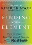 دانلود کتاب Finding Your Element: How to Discover Your Talents and Passions and Transform Your Life – یافتن عنصر خود:...
