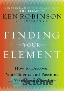 دانلود کتاب Finding Your Element: How to Discover Your Talents and Passions and Transform Your Life – یافتن عنصر خود:... 