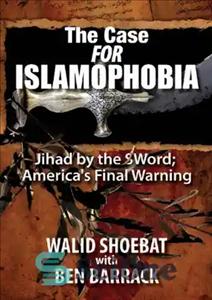 دانلود کتاب The Case FOR Islamophobia: Jihad by the Word; America’s Final Warning – مورد اسلام هراسی: جهاد با کلمه....