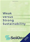 دانلود کتاب Weak Versus Strong Sustainability: Exploring the Limits of Two Opposing Paradigms – پایداری ضعیف در مقابل قوی: بررسی...