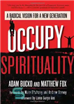 دانلود کتاب Occupy Spirituality: A Radical Vision for a New Generation – معنویت را اشغال کنید: چشم اندازی رادیکال برای...