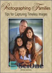 دانلود کتاب Photographing Families Tips for Capturing Timeless Images – نکاتی برای عکاسی از خانواده برای ثبت تصاویر بی انتها