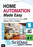 دانلود کتاب Home Automation Made Easy: Do It Yourself Know How Using UPB, Insteon, X10 and Z-Wave – اتوماسیون خانگی...