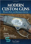 دانلود کتاب Modern Custom Guns: Walnut, Steel, and Uncommon Artistry – تفنگ های سفارشی مدرن: گردو، فولاد و هنر غیر...