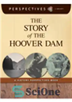 دانلود کتاب The Story of the Hoover Dam. A History Perspectives Book – داستان سد هوور. کتاب چشم اندازهای تاریخ