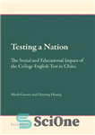 دانلود کتاب Testing a Nation: The Social and Educational Impact of the College English Test in China – آزمایش یک...