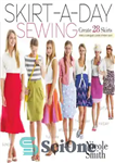 دانلود کتاب Skirt-a-Day: Sewing Create 28 Skirts for a Unique Look Every Day – دامن-روز: خیاطی هر روز 28 دامن...