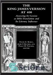 دانلود کتاب The King James Version at 400: Assessing Its Genius as Bible Translation and Its Literary Influence – نسخه...