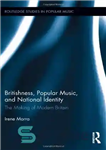 دانلود کتاب Britishness, Popular Music, and National Identity: The Making of Modern Britain – بریتانیایی بودن، موسیقی عامه پسند و...