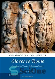 دانلود کتاب Slaves to Rome: Paradigms of Empire in Roman Culture – بردگان روم: پارادایم های امپراتوری در فرهنگ روم