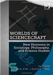دانلود کتاب Worlds of ScienceCraft: New Horizons in Sociology, Philosophy, and Science Studies – Worlds of Sciencecraft: افق های جدید...