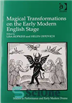 دانلود کتاب Magical Transformations on the Early Modern English Stage – تحولات جادویی در مرحله اولیه انگلیسی مدرن