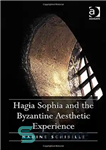 دانلود کتاب Hagia Sophia and the Byzantine Aesthetic Experience – هاگیا سوفیا و تجربه زیبایی شناسی بیزانس