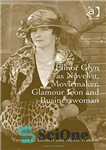 دانلود کتاب Elinor Glyn As Novelist, Moviemaker, Glamour Icon and Businesswoman – الینور گلین به عنوان رمان نویس ، Moviemaker...