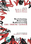 دانلود کتاب Revisioning, Renewing, Rediscovering the Triune Center: Essays in Honor of Stanley J. Grenz – تجدید نظر ، تجدید...