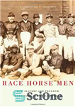 دانلود کتاب Race Horse Men: How Slavery and Freedom Were Made at the Racetrack – مردان اسب نژاد: چگونه برده...