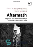 دانلود کتاب Aftermath: Legacies and Memories of War in Europe, 1918-1945-1989 – پیامدها: میراث و خاطرات جنگ در اروپا، 1918-1945-1989