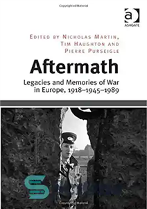 دانلود کتاب Aftermath: Legacies and Memories of War in Europe, 1918-1945-1989 پیامدها: میراث و خاطرات جنگ در اروپا، 