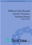 دانلود کتاب William Clark Russell and the Victorian Nautical Novel: Gender, Genre and the Marketplace – ویلیام کلارک راسل و...