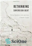 دانلود کتاب Rethinking Sovereign Debt: Politics, Reputation, and Legitimacy in Modern Finance – بازنگری بدهی حاکمیتی: سیاست، شهرت و مشروعیت...