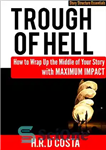 دانلود کتاب Trough of Hell: How to Wrap Up the Middle of Your Story with Maximum Impact – فروغ جهنم:...