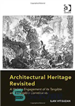 دانلود کتاب Architectural Heritage Revisited: A Holistic Engagement of Its Tangible and Intangible Constituents – بازبینی میراث معماری: تعاملی جامع...
