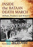 دانلود کتاب Inside the Bataan Death March: Defeat, Travail and Memory – درون راهپیمایی مرگ باتان: شکست، رنج و خاطره