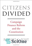 دانلود کتاب Citizens Divided: Campaign Finance Reform and the Constitution – شهروندان تقسیم شده: اصلاحات مالی کمپین و قانون اساسی