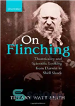 دانلود کتاب On Flinching: Theatricality and Scientific Looking from Darwin to Shell-Shock – در Flinching: تئاتری بودن و نگاه علمی...