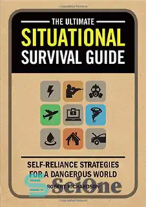 دانلود کتاب The Ultimate Situational Survival Guide: Self-Reliance Strategies for a Dangerous World – راهنمای بقا در موقعیت نهایی: استراتژی...