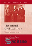 دانلود کتاب The Finnish Civil War 1918: History, Memory, Legacy – جنگ داخلی فنلاند 1918: تاریخ، حافظه، میراث