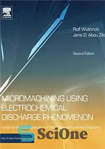 دانلود کتاب Micromachining Using Electrochemical Discharge Phenomenon, Second Edition: Fundamentals and Application of Spark Assisted Chemical Engraving – ریزماشینکاری با...
