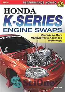 دانلود کتاب Honda K Series Engine Swaps Upgrade to More Horsepower Advanced Technology تعویض موتورهای سری هوندا ارتقاء 