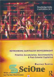 دانلود کتاب Rethinking Capitalist Development: Primitive Accumulation, Governmentality and Post-Colonial Capitalism – بازاندیشی در توسعه سرمایه داری: انباشت اولیه، حکومت...