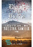 دانلود کتاب Blood in the Fields. Ten Years Inside California’s Nuestra Familia Gang – خون در مزارع ده سال در...