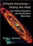 دانلود کتاب Infrared Astronomy Seeing the Heat: from William Herschel to Space Observatory نجوم فروسرخ دیدن گرما:... 