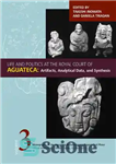 دانلود کتاب Life and Politics at the Royal Court of Aguateca: Artifacts, Analytical Data, and Synthesis – زندگی و سیاست...