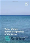 دانلود کتاب Water Worlds: Human Geographies of the Ocean – دنیای آب: جغرافیای انسانی اقیانوس