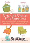 دانلود کتاب Clear the Clutter, Find Happiness: One-Minute Tips for Decluttering and Refreshing Your Home and Your Life – به...