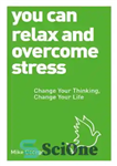 دانلود کتاب You Can Relax and Overcome Stress: Change Your Thinking, Change Your Life – می توانید آرام شوید و...