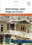 دانلود کتاب World Heritage, Urban Design and Tourism: Three Cities in the Middle East – میراث جهانی، طراحی شهری و...