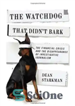 دانلود کتاب The Watchdog That Didn’t Bark: The Financial Crisis and the Disappearance of Investigative Journalism – سگ نگهبانی که...