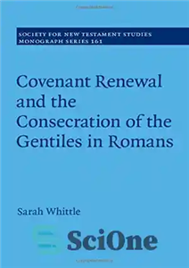 دانلود کتاب Covenant Renewal and the Consecration of the Gentiles in Romans – تمدید میثاق و تسخیر ملتها در رومیان