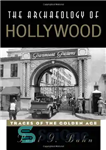 دانلود کتاب The Archaeology of Hollywood: Traces the Golden Age باستان شناسی هالیوود: اثری از عصر طلایی 